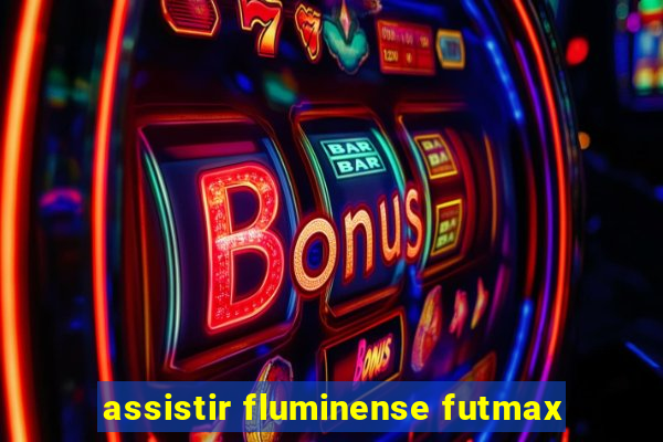 assistir fluminense futmax